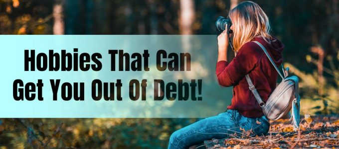 Hobbies That Can Get You Out Of Debt