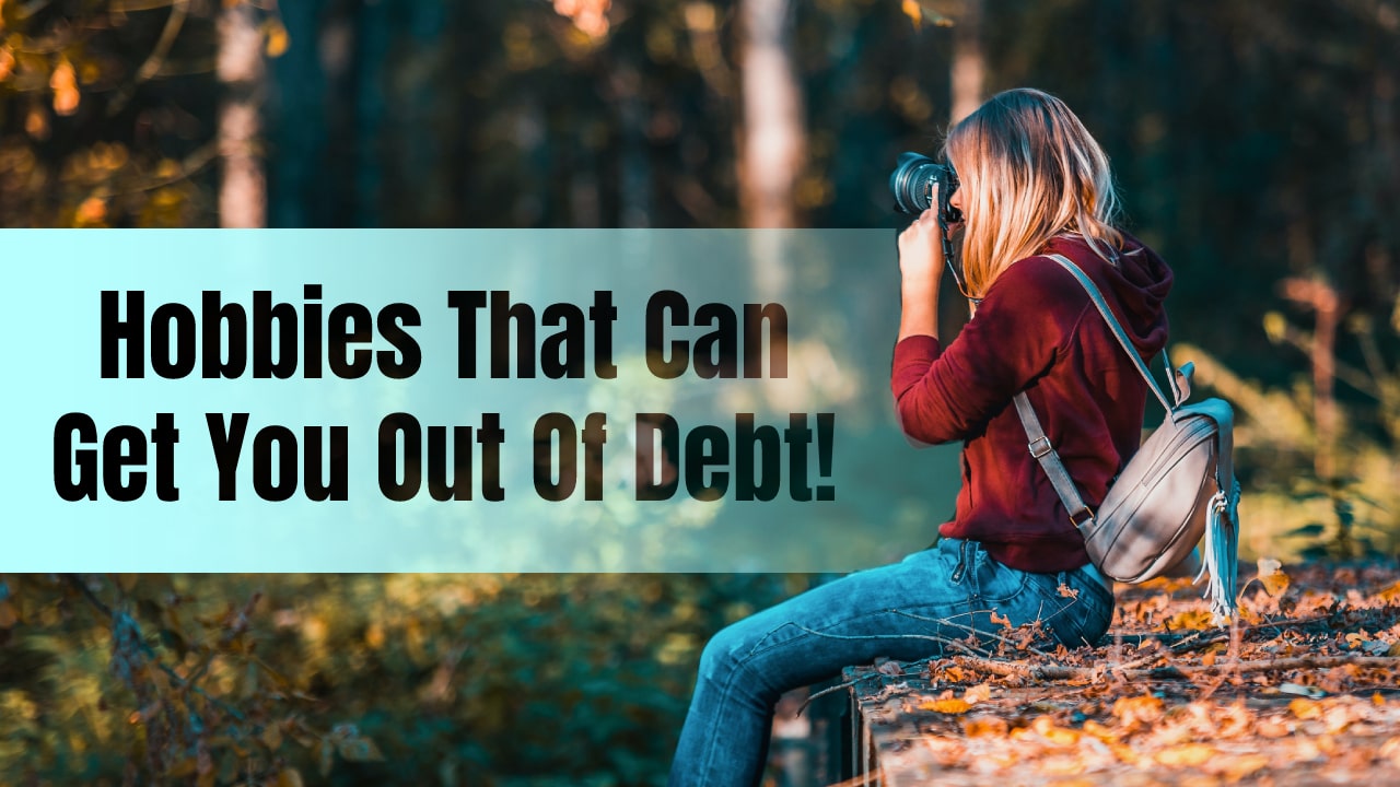 Hobbies That Can Get You Out Of Debt